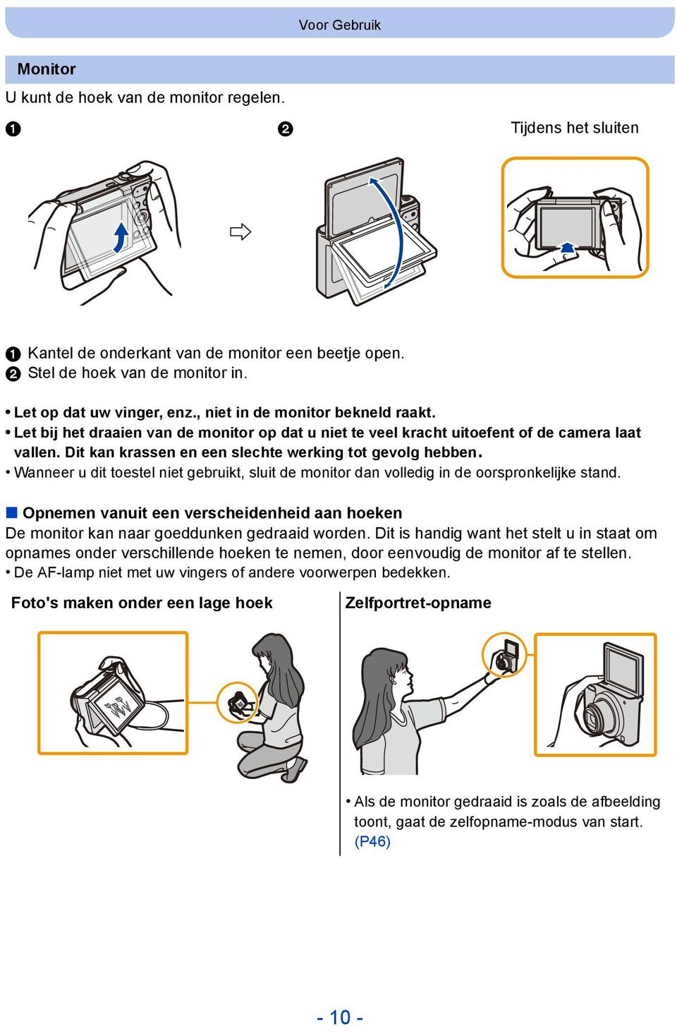 Wanneer u dit toestel niet gebruikt, sluit de monitor dan volledig in de oorspronkelijke stand. Opnemen vanuit een verscheidenheid aan hoeken De monitor kan naar goeddunken gedraaid worden.