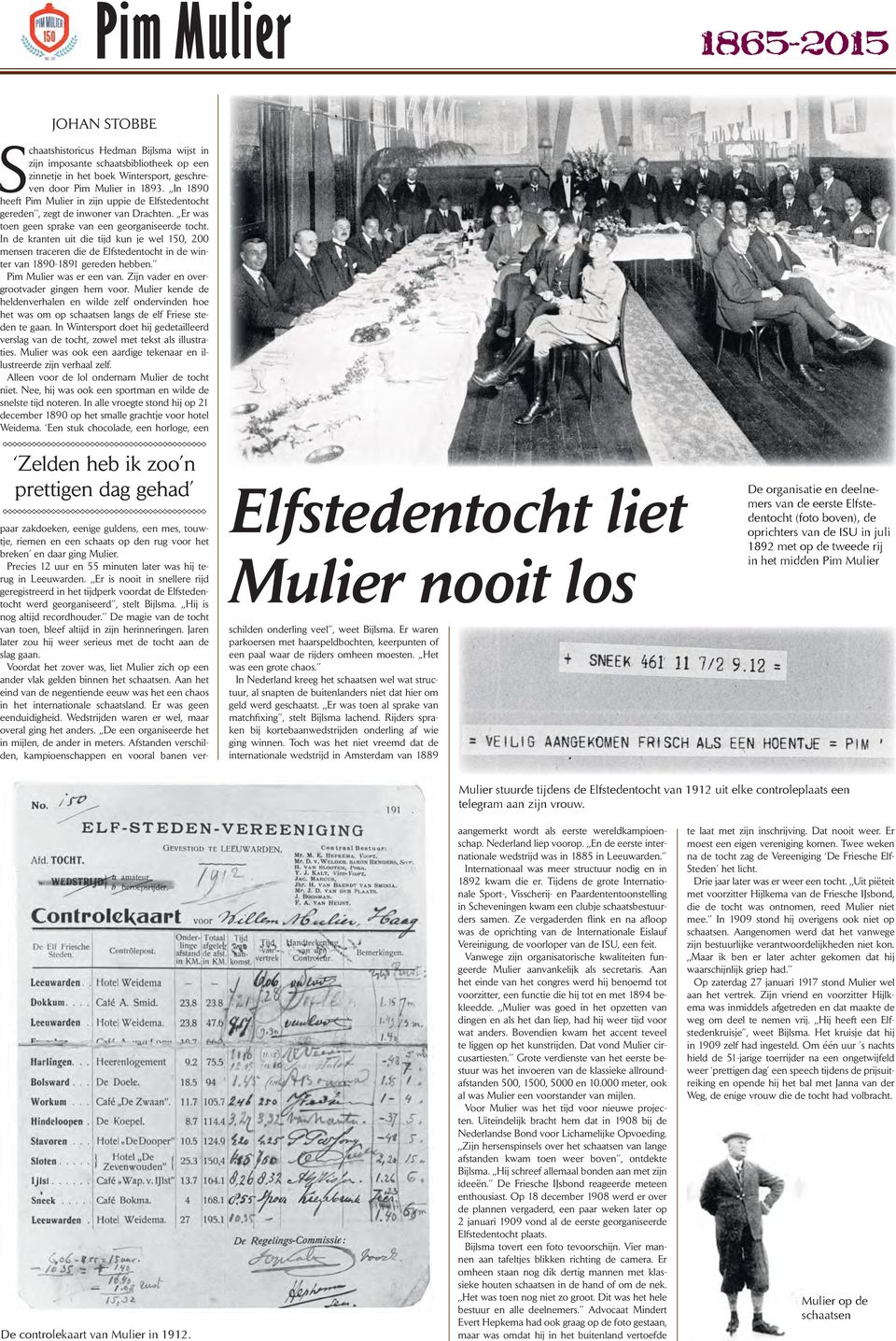 In de kranten uit die tijd kun je wel 150, 200 mensen traceren die de Elfstedentocht in de winter van 1890-1891 gereden hebben. Pim Mulier was er een van. Zijn vader en overgrootvader gingen hem voor.