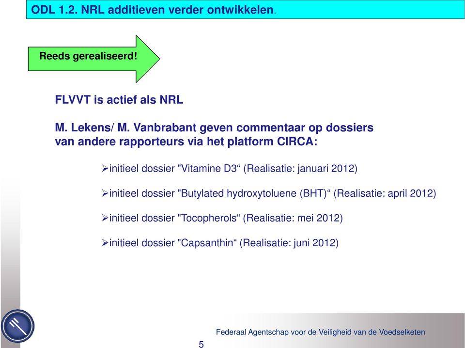 "Vitamine D3 (Realisatie: januari 2012) initieel dossier "Butylated hydroxytoluene (BHT) (Realisatie: