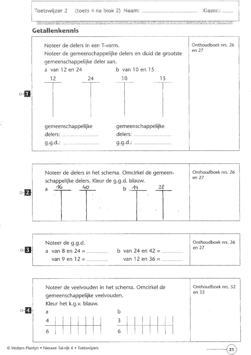 Omcirkel de gemeenschappelijke delers. Kleur de g.g.d. blauw. 'tt bt Onthoudboek nrs. 26 en 27 i ~L- ~ ~ ~ L- ~ Noteer de g.g.d. 0-01 a van 8 en 24 =. van 9 en 12 =.