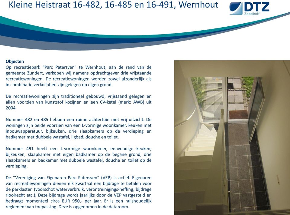 De recreatiewoningen zijn traditioneel gebouwd, vrijstaand gelegen en allen voorzien van kunststof kozijnen en een CV-ketel (merk: AWB) uit 2004.