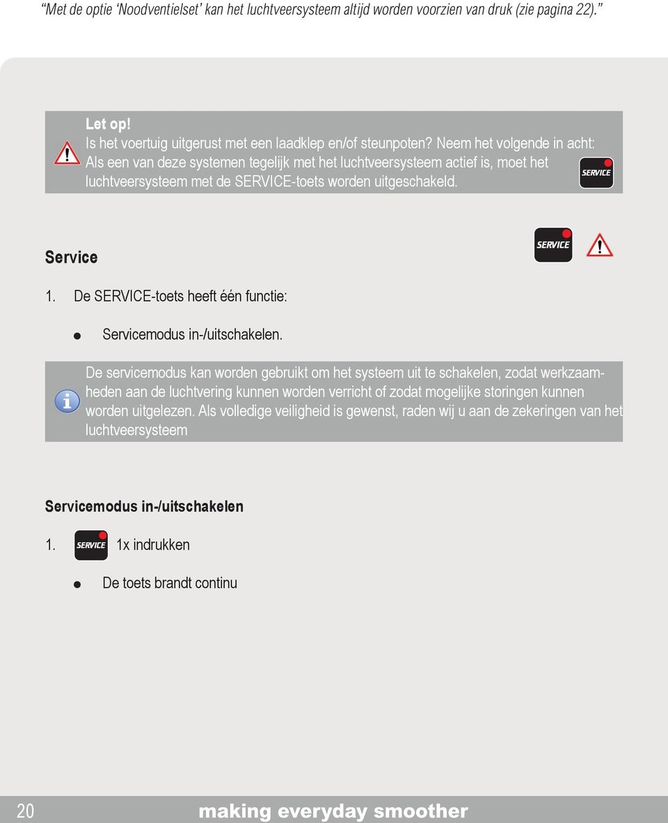 De SERVICE-toets heeft één functie: Servicemodus in-/uitschakelen.