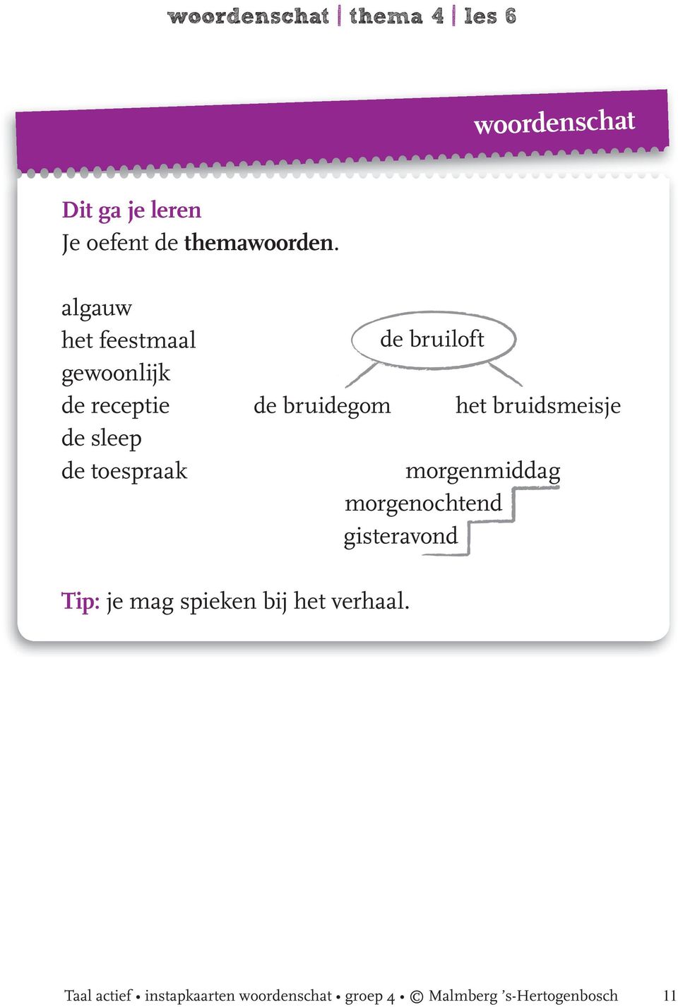 morgenmiddag morgenochtend gisteravond Tip: je mag spieken bij