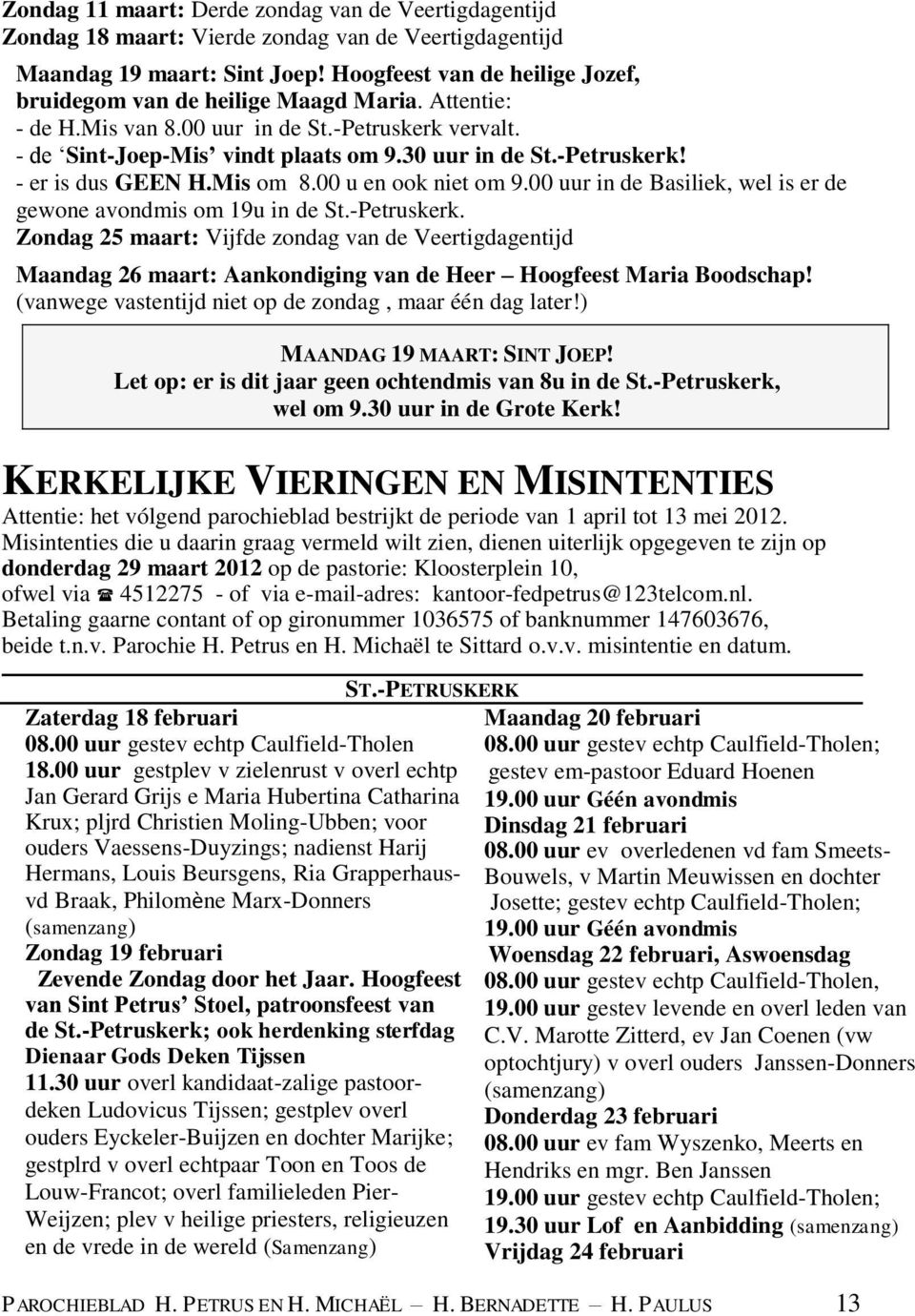 Mis om 8.00 u en ook niet om 9.00 uur in de Basiliek, wel is er de gewone avondmis om 19u in de St.-Petruskerk.