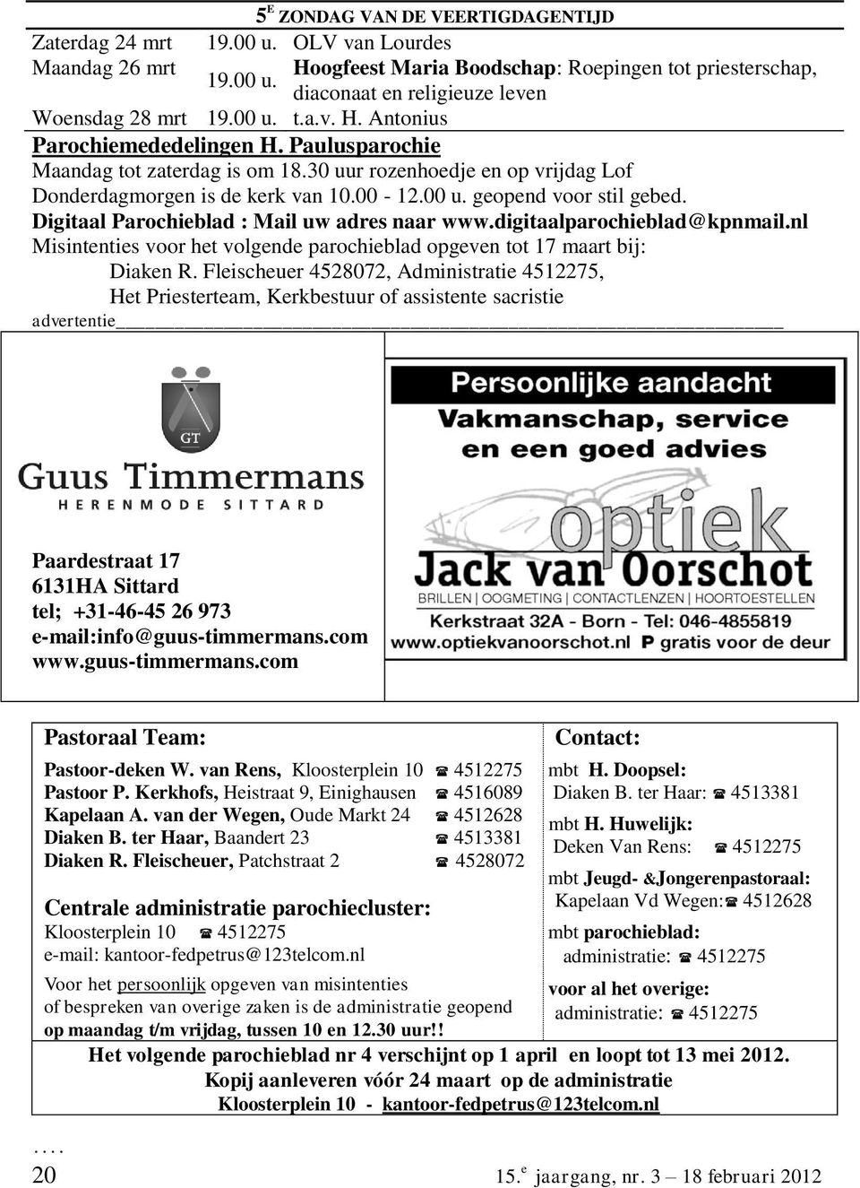 Digitaal Parochieblad : Mail uw adres naar www.digitaalparochieblad@kpnmail.nl Misintenties voor het volgende parochieblad opgeven tot 17 maart bij: Diaken R.