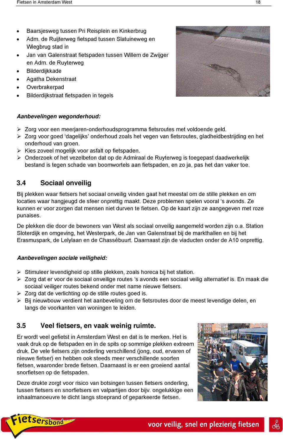 de Ruyterweg Bilderdijkkade Agatha Dekenstraat Overbrakerpad Bilderdijkstraat fietspaden in tegels Aanbevelingen wegonderhoud: Zorg voor een meerjaren-onderhoudsprogramma fietsroutes met voldoende
