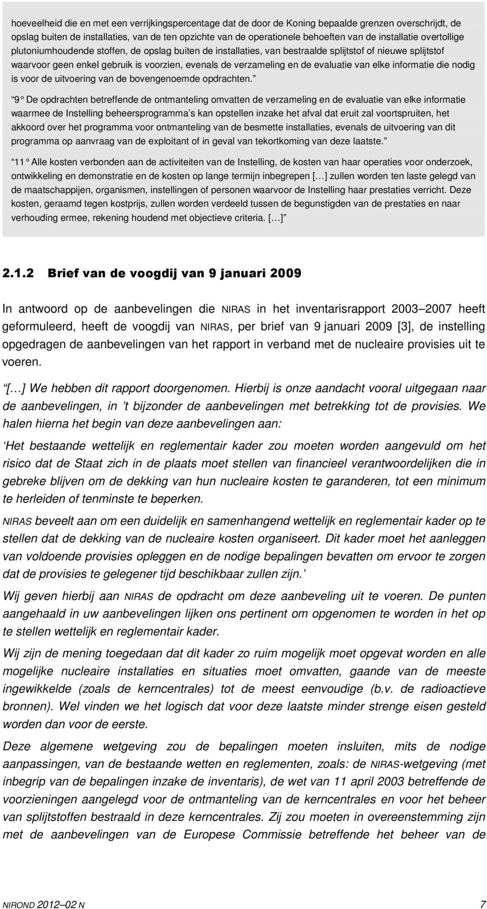 de evaluatie van elke informatie die nodig is voor de uitvoering van de bovengenoemde opdrachten.