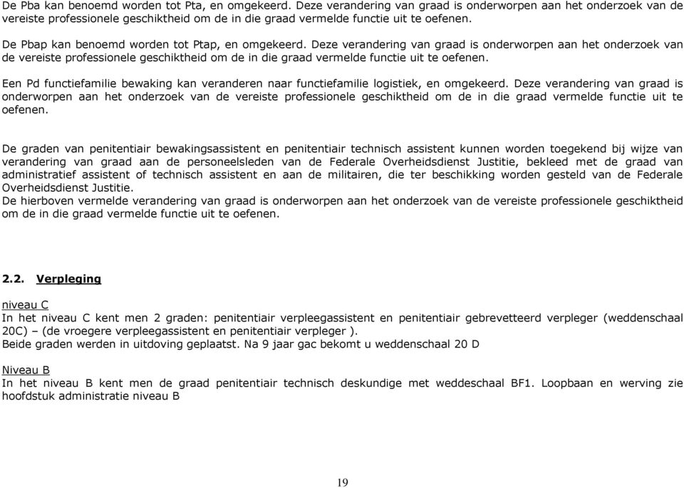 De Pbap kan benoemd worden tot Ptap, en omgekeerd.  Een Pd functiefamilie bewaking kan veranderen naar functiefamilie logistiek, en omgekeerd.