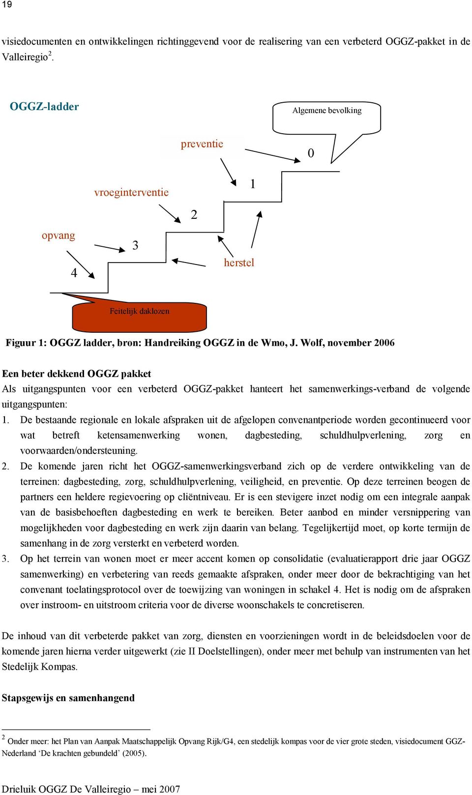 Wolf, november 2006 Een beter dekkend OGGZ pakket Als uitgangspunten voor een verbeterd OGGZ-pakket hanteert het samenwerkings-verband de volgende uitgangspunten: 1.