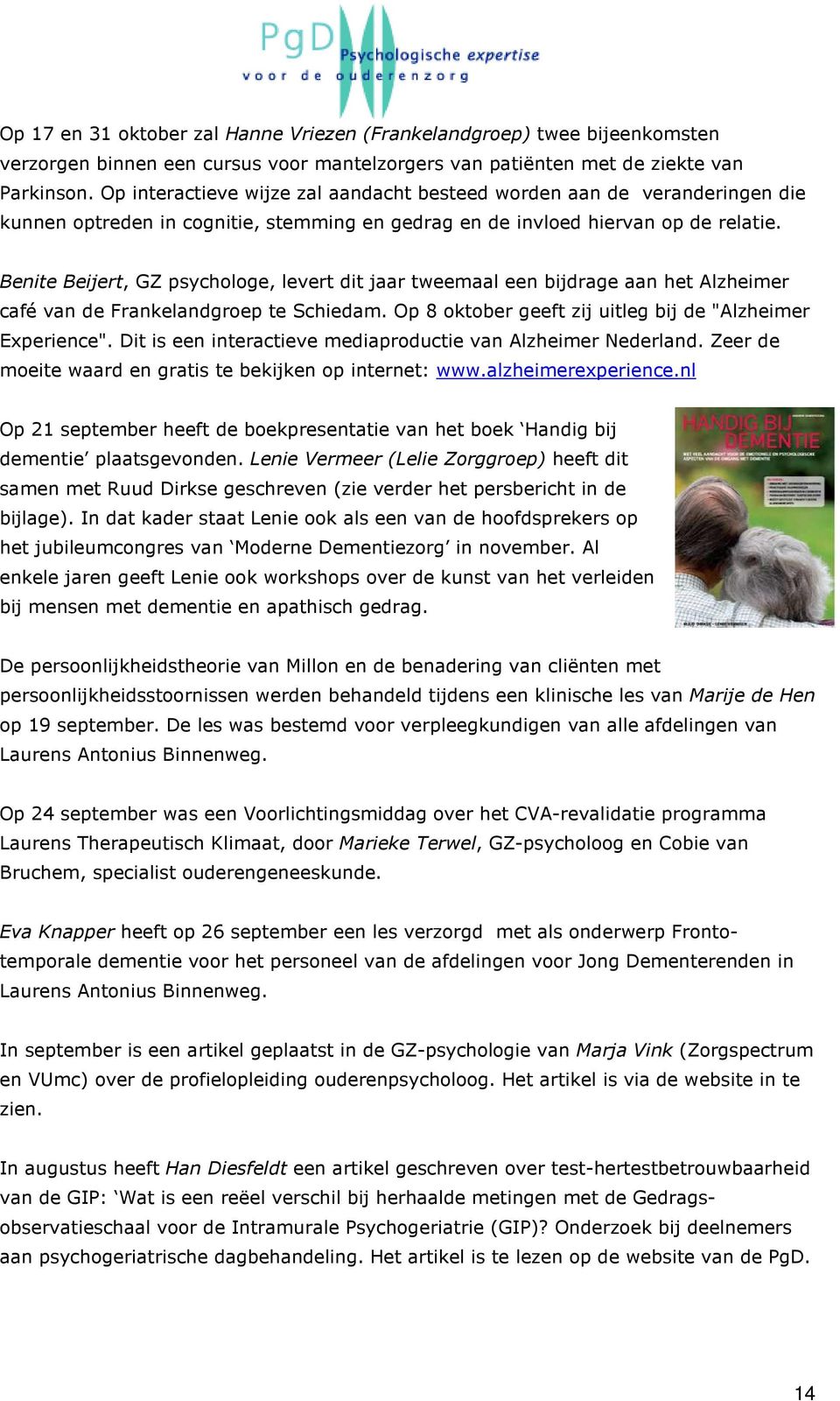 Benite Beijert, GZ psychologe, levert dit jaar tweemaal een bijdrage aan het Alzheimer café van de Frankelandgroep te Schiedam. Op 8 oktober geeft zij uitleg bij de "Alzheimer Experience".