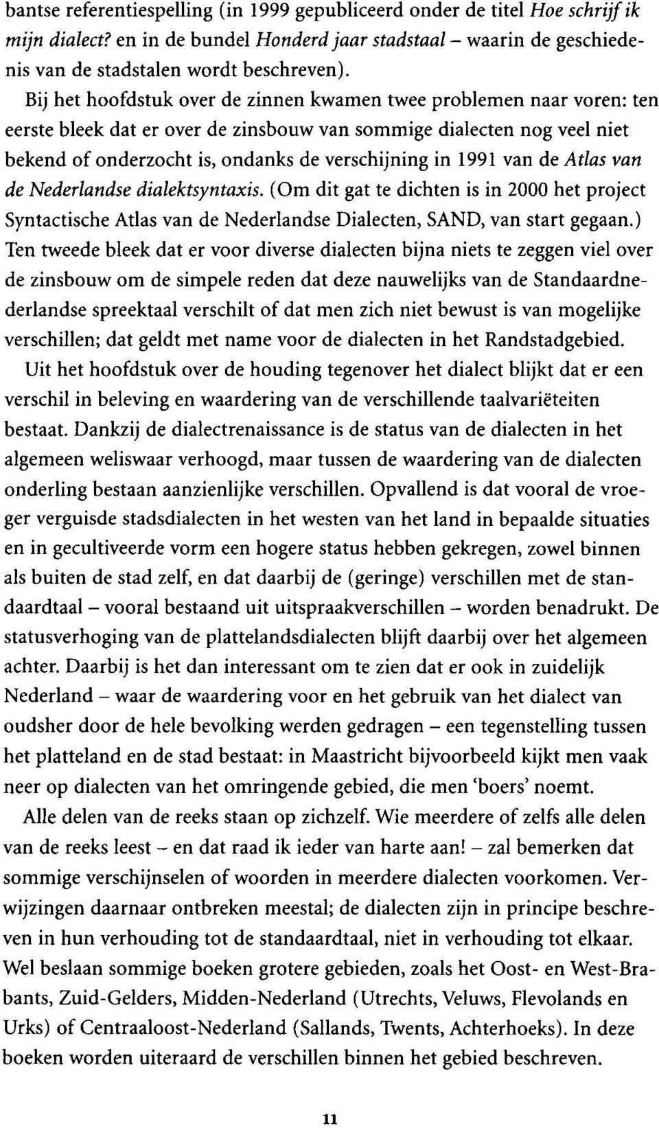 1991 van de Atlas van de Nederlandse dialektsyntaxis. (Om dit gat te dichten is in 2000 het project Syntactische Atlas van de Nederlandse Dialecten, SAND, van start gegaan.