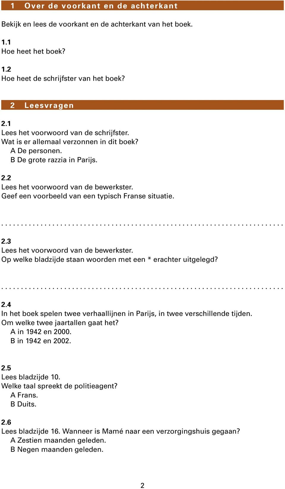 Geef een voorbeeld van een typisch Franse situatie....................... 2.3 Lees het voorwoord van de bewerkster. Op welke bladzijde staan woorden met een * erachter uitgelegd?...................... 2.4 In het boek spelen twee verhaallijnen in Parijs, in twee verschillende tijden.