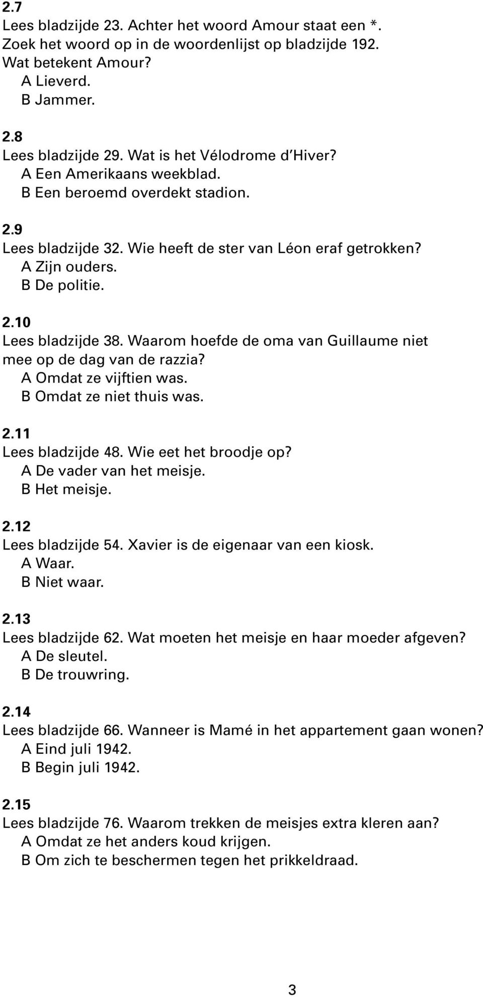 Waarom hoefde de oma van Guillaume niet mee op de dag van de razzia? A Omdat ze vijftien was. B Omdat ze niet thuis was. 2.11 Lees bladzijde 48. Wie eet het broodje op? A De vader van het meisje.