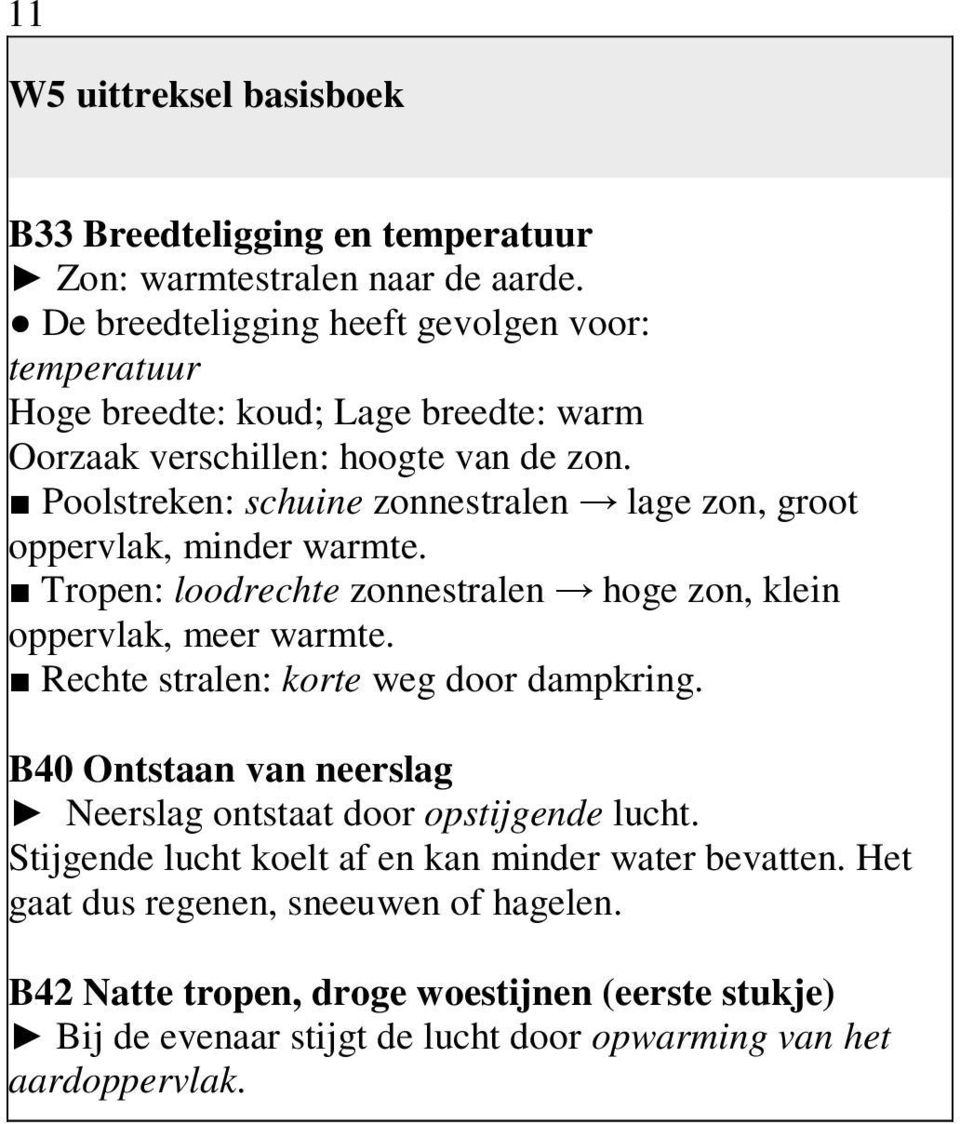 Poolstreken: schuine zonnestralen lage zon, groot oppervlak, minder warmte. Tropen: loodrechte zonnestralen hoge zon, klein oppervlak, meer warmte.