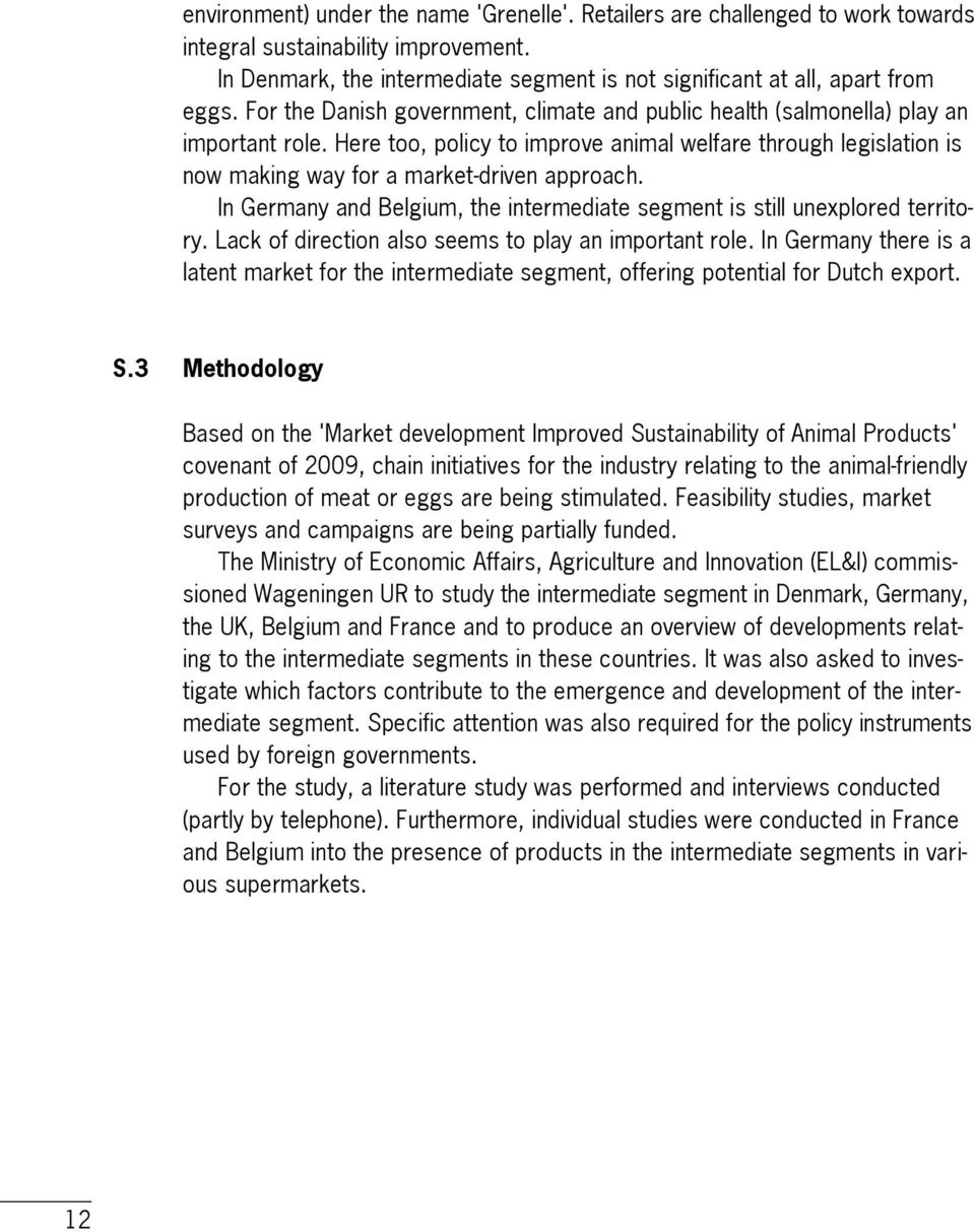 In Germany and Belgium, the intermediate segment is still unexplored territory. Lack of direction also seems to play an important role.