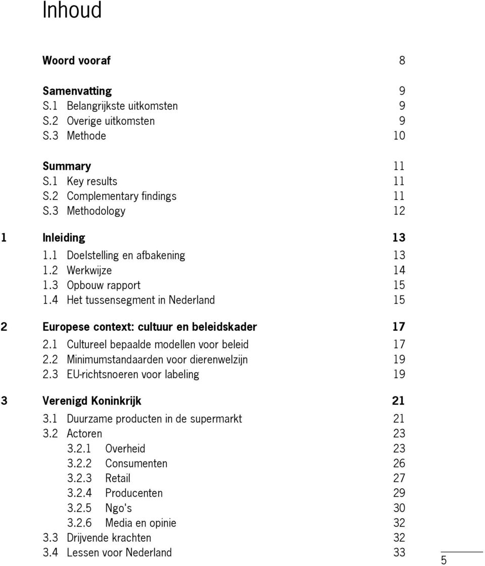 4 Het tussensegment in Nederland 15 2 Europese context: cultuur en beleidskader 17 2.1 Cultureel bepaalde modellen voor beleid 17 2.2 Minimumstandaarden voor dierenwelzijn 19 2.