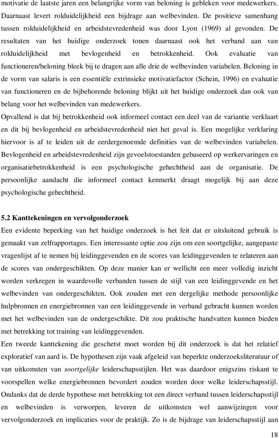 De resultaten van het huidige onderzoek tonen daarnaast ook het verband aan van rolduidelijkheid met bevlogenheid en betrokkenheid.