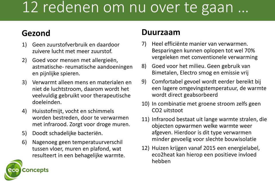 3) Verwarmt alleen mens en materialen en niet de luchtstroom, daarom wordt het veelvuldig gebruikt voor therapeutische doeleinden.