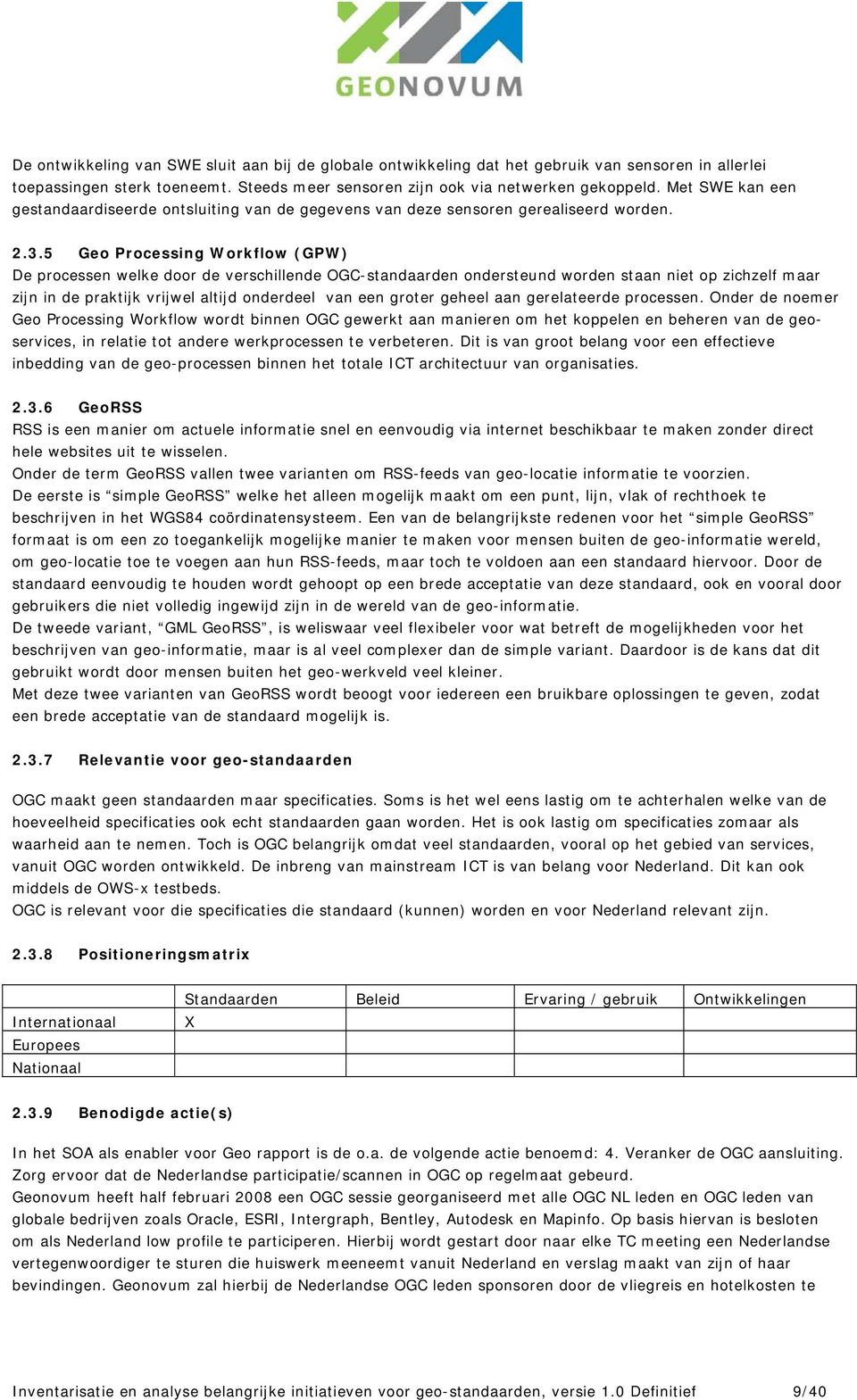 5 Geo Processing Workflow (GPW) De processen welke door de verschillende OGC-standaarden ondersteund worden staan niet op zichzelf maar zijn in de praktijk vrijwel altijd onderdeel van een groter