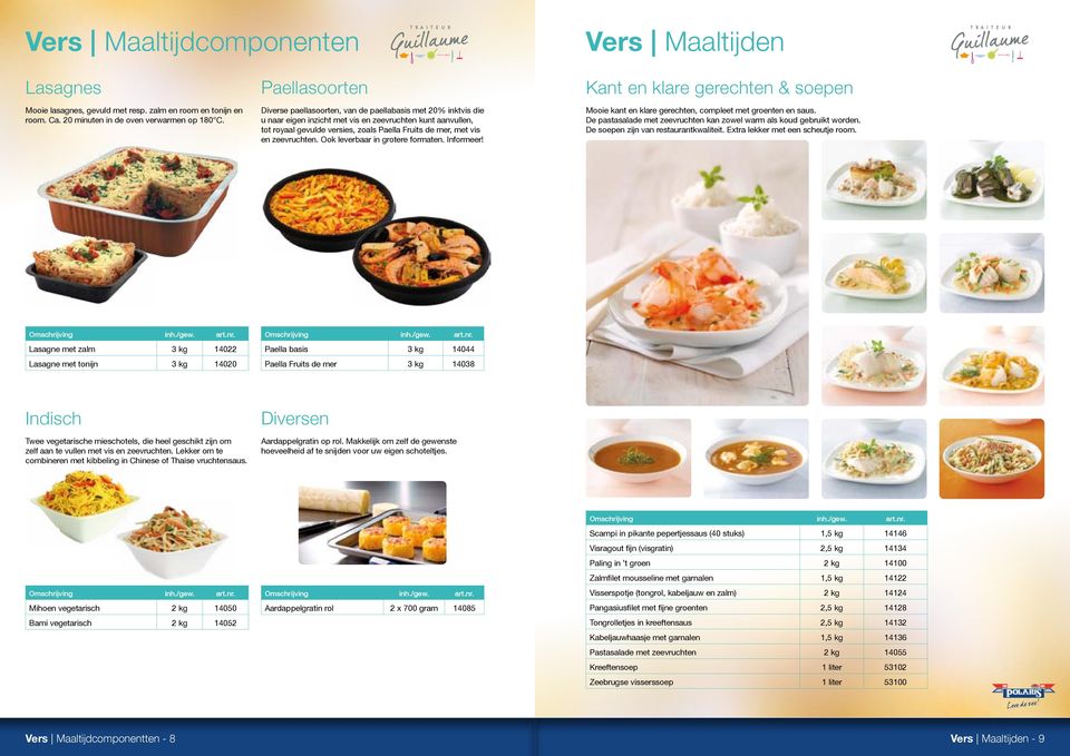 en zeevruchten. Ook leverbaar in grotere formaten. Informeer! Kant en klare gerechten & soepen Mooie kant en klare gerechten, compleet met groenten en saus.