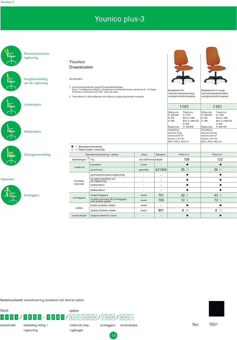 2 Twee kleuren in één stofgroep voor zitting en rugleuning zonder meerprijs Draaistoel 3-h met permanentcontact, voorgevormde kussens Draaistoel 3-h, hoog met permanentcontact, voorgevormde kussens