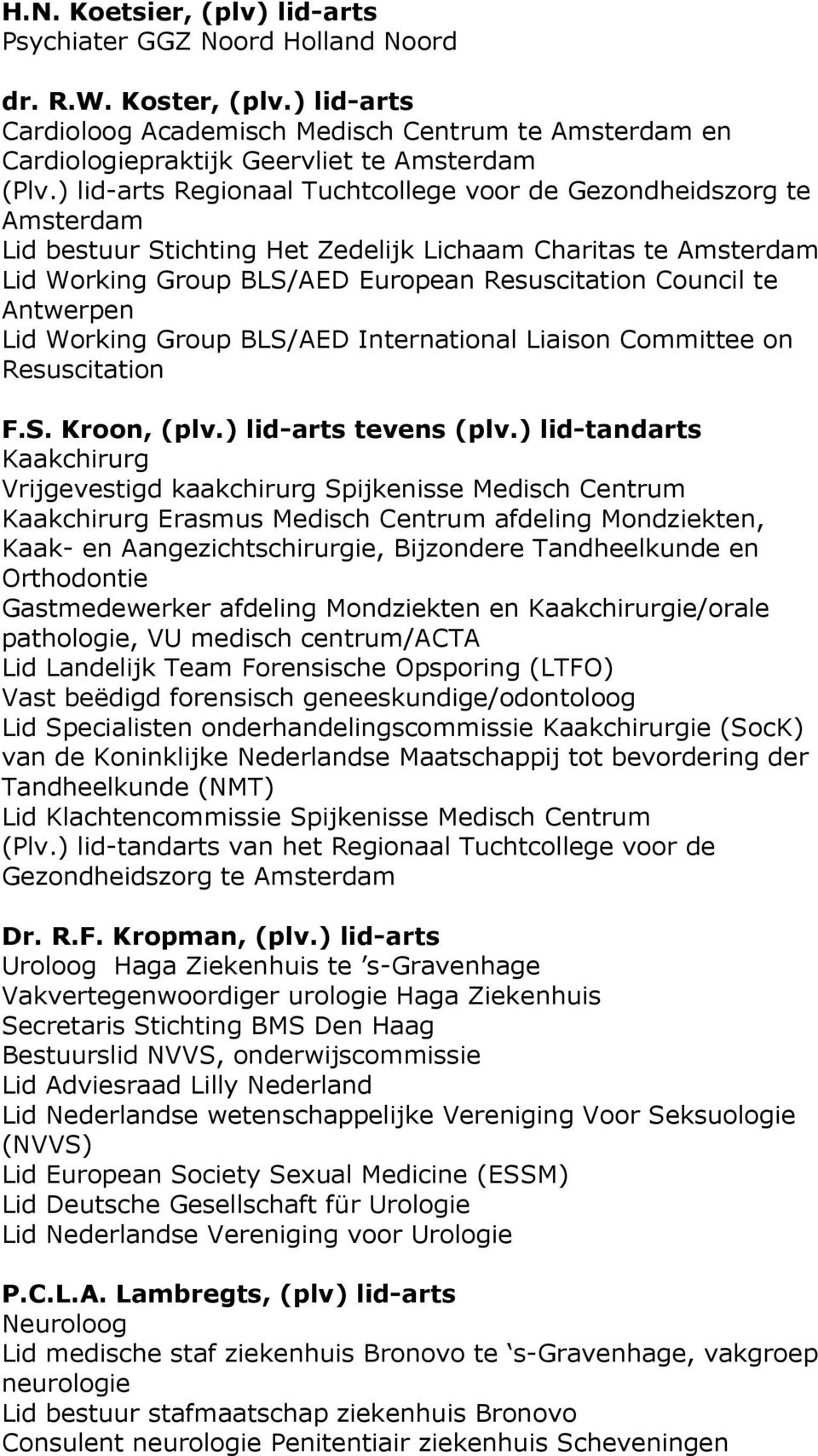 te Antwerpen Lid Working Group BLS/AED International Liaison Committee on Resuscitation F.S. Kroon, (plv.) lid-arts tevens (plv.