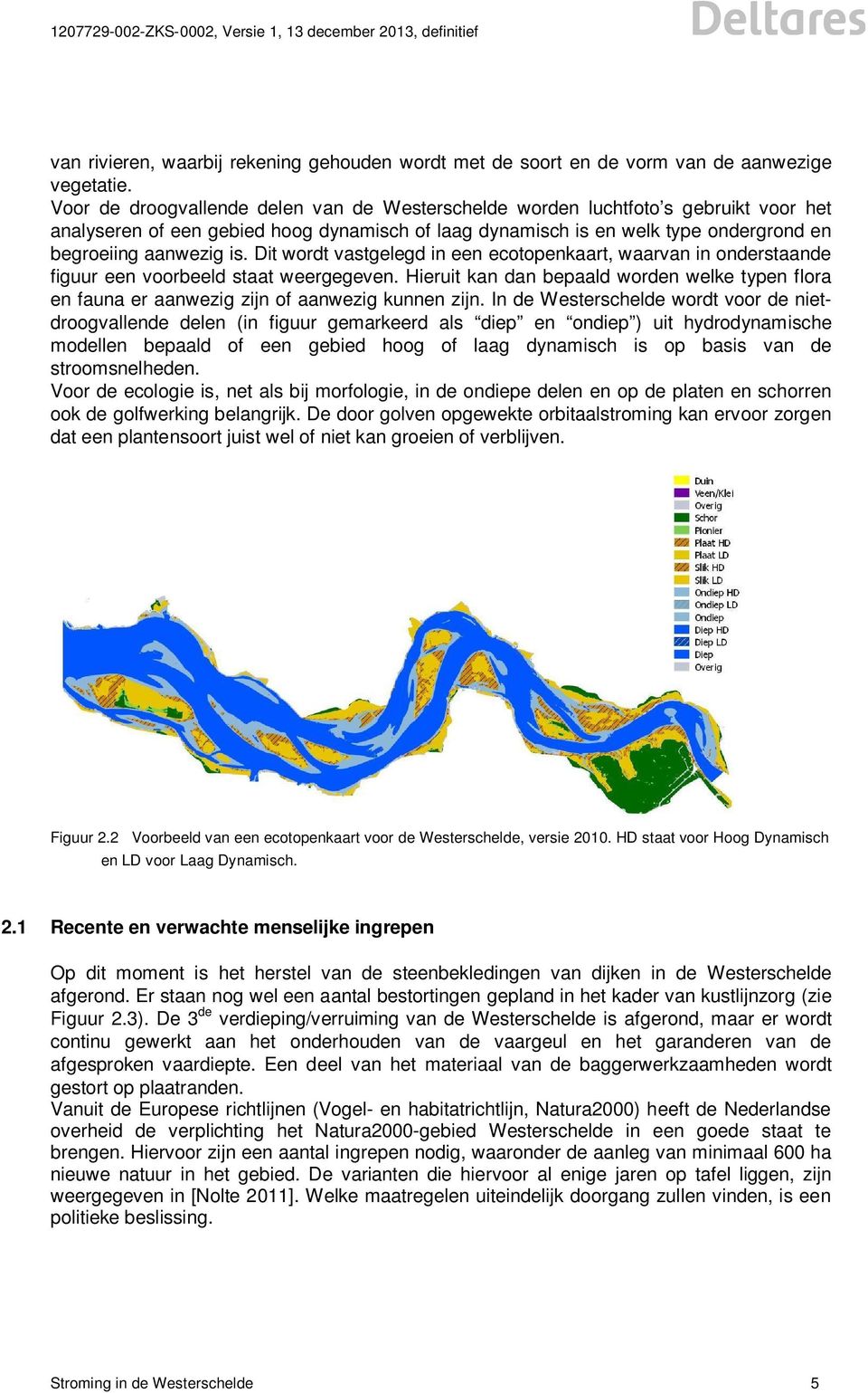 Dit wordt vastgelegd in een ecotopenkaart, waarvan in onderstaande figuur een voorbeeld staat weergegeven.