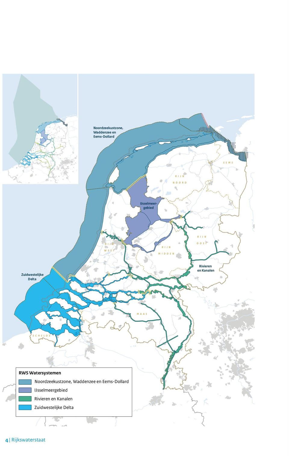 IJsselmeergebied RIJN WEST RIJN MIDDEN RIJN OOST Zuidwestelijke Delta Rivieren en Kanalen MAAS SCHELDE RWS