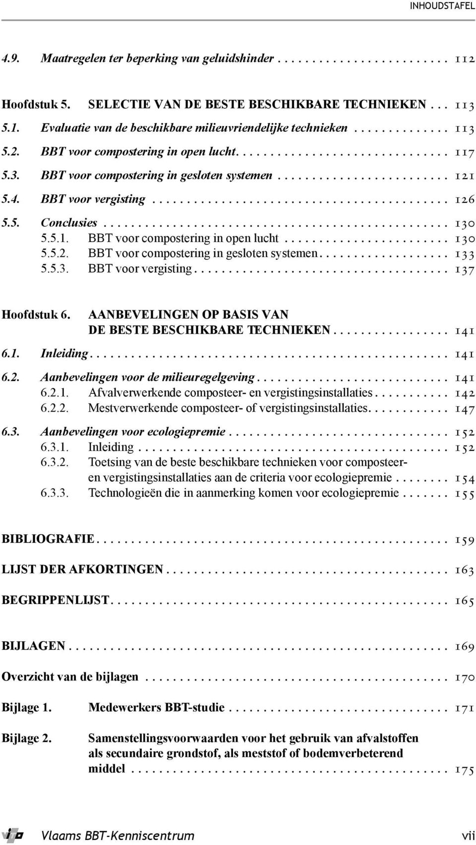 .......................................... 126 5.5. Conclusies.................................................. 130 5.5.1. BBT voor compostering in open lucht........................ 130 5.5.2. BBT voor compostering in gesloten systemen.