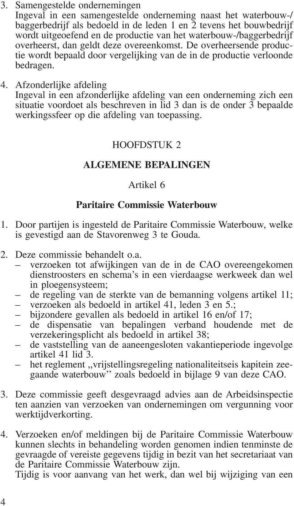 Afzonderlijke afdeling Ingeval in een afzonderlijke afdeling van een onderneming zich een situatie voordoet als beschreven in lid 3 dan is de onder 3 bepaalde werkingssfeer op die afdeling van