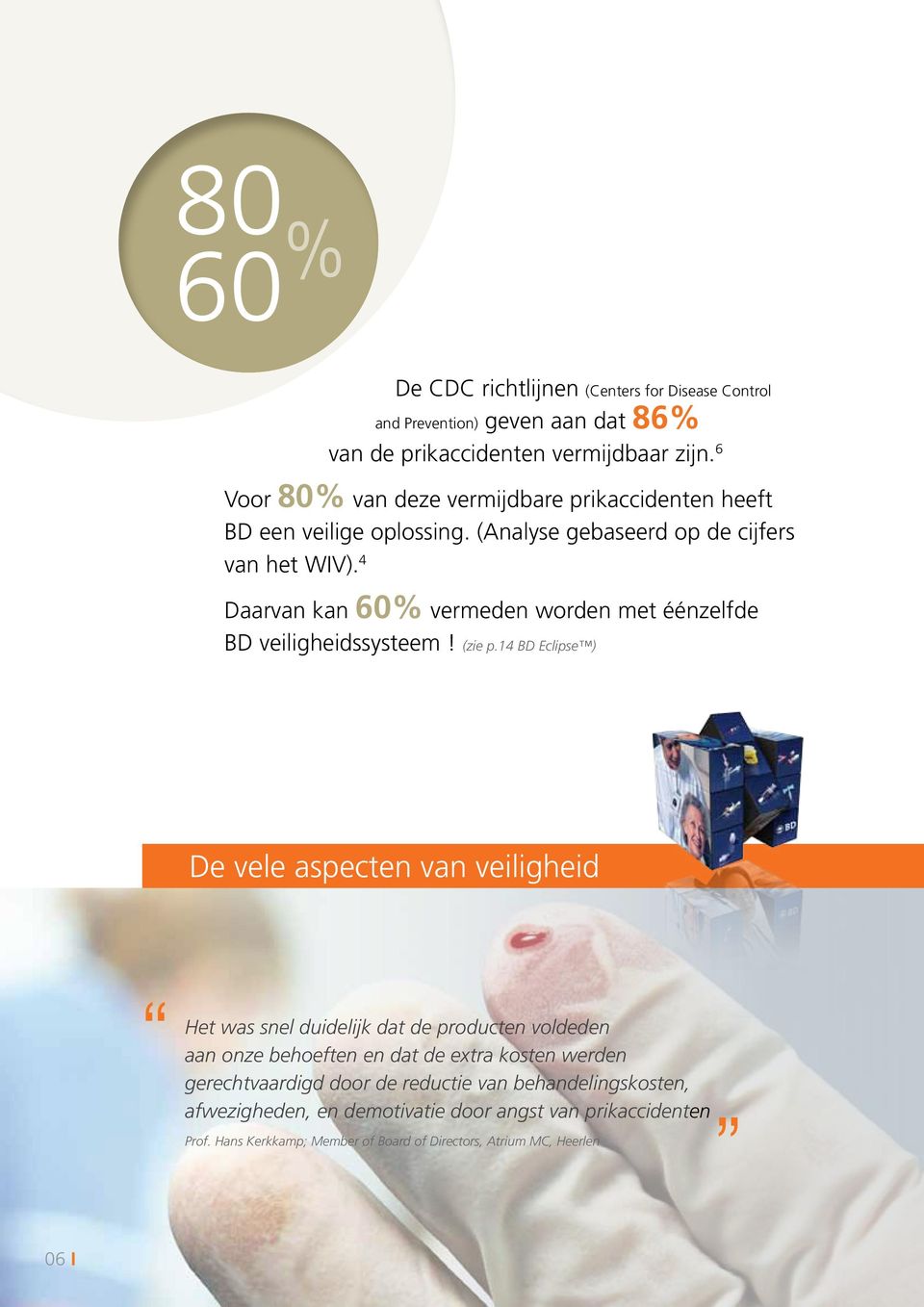 4 Daarvan kan 60% vermeden worden met éénzelfde BD veiligheidssysteem! (zie p.