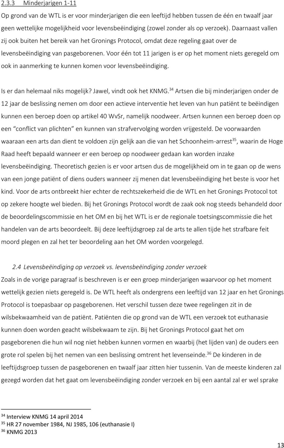 Voor één tot 11 jarigen is er op het moment niets geregeld om ook in aanmerking te kunnen komen voor levensbeëindiging. Is er dan helemaal niks mogelijk? Jawel, vindt ook het KNMG.