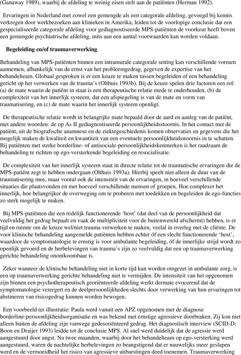 gespecialiseerde categorale afdeling voor gediagnostiseerde MPS-patiënten de voorkeur heeft boven een gemengde psychiatrische afdeling, mits aan een aantal voorwaarden kan worden voldaan.