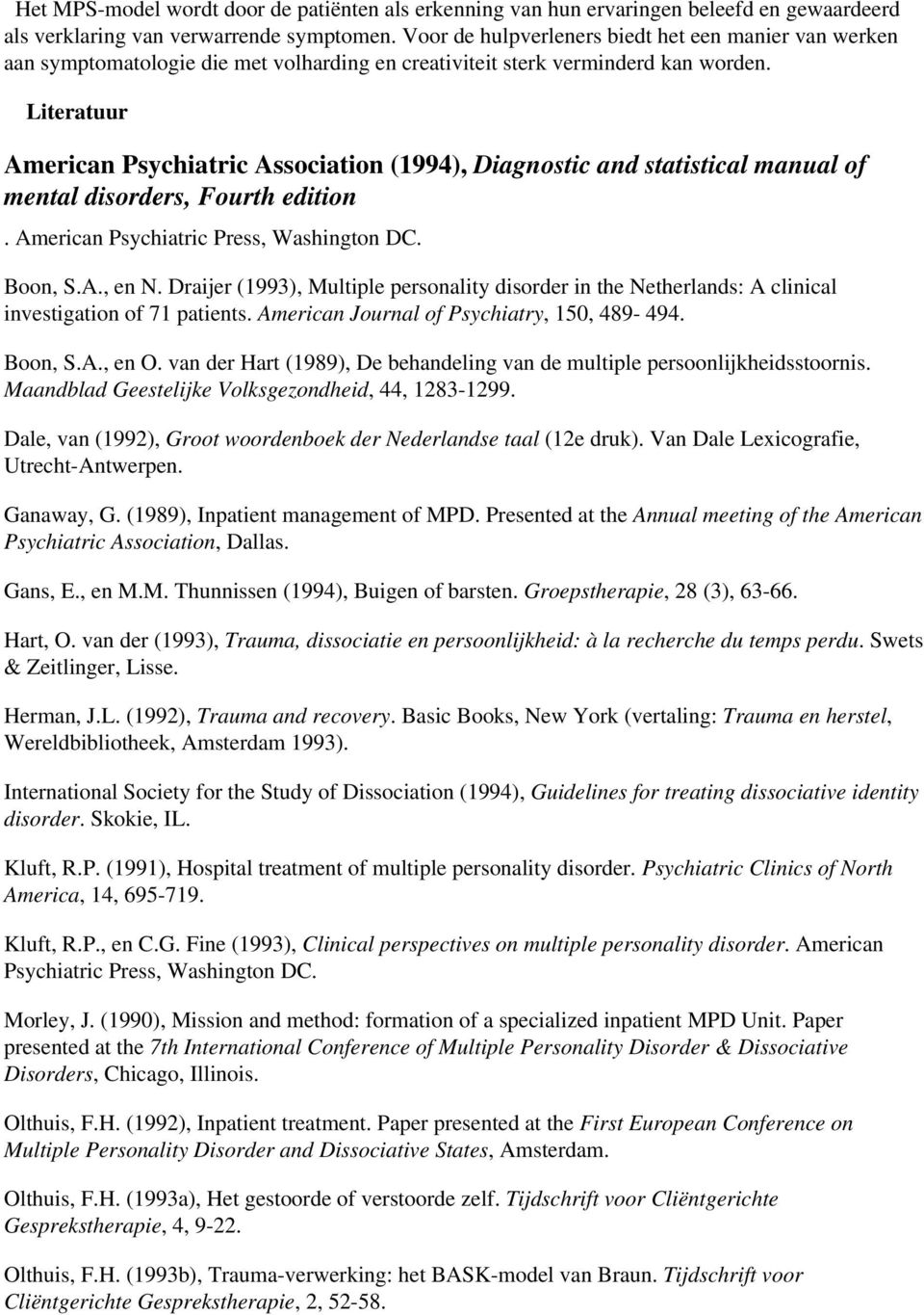 Literatuur American Psychiatric Association (1994), Diagnostic and statistical manual of mental disorders, Fourth edition. American Psychiatric Press, Washington DC. Boon, S.A., en N.