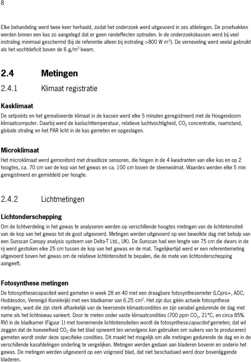 De verneveling werd veelal gebruikt als het vochtdeficit boven de 6 g/m 3 kwam. 2.4 