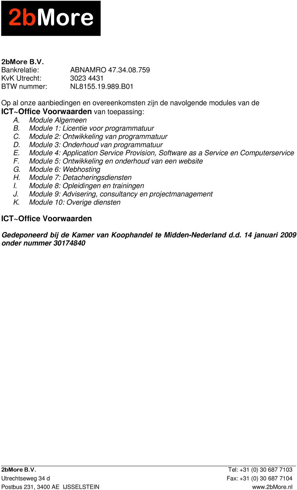 Module 2: Ontwikkeling van programmatuur D. Module 3: Onderhoud van programmatuur E. Module 4: Application Service Provision, Software as a Service en Computerservice F.