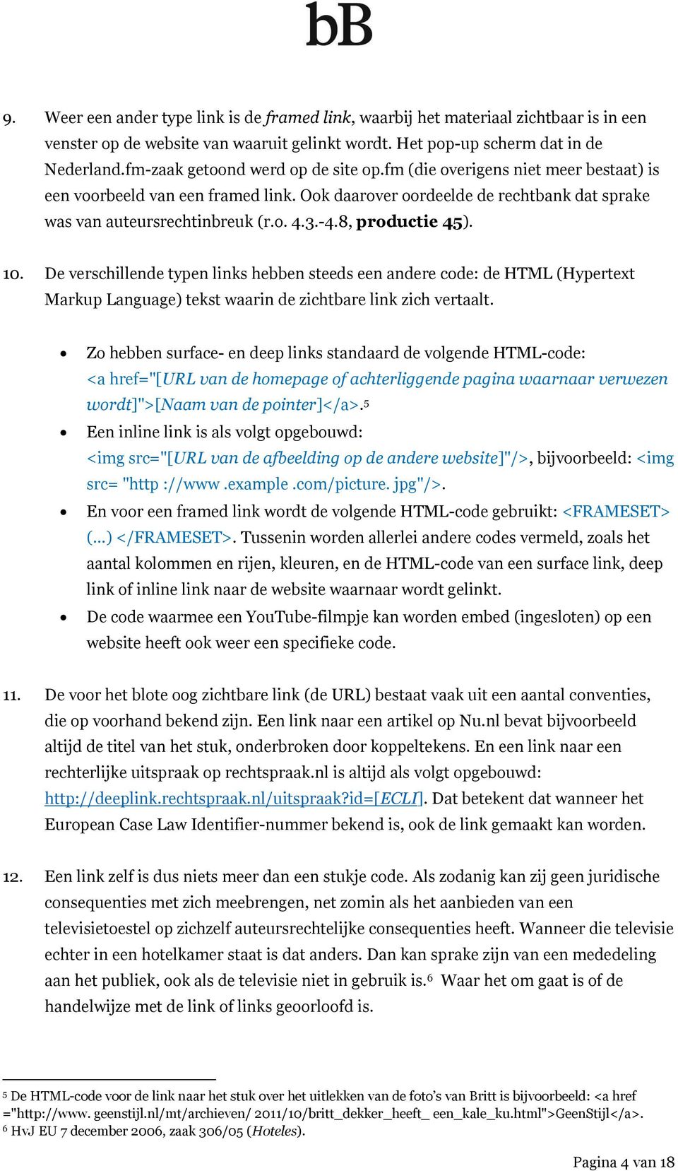 8, productie 45). 10. De verschillende typen links hebben steeds een andere code: de HTML (Hypertext Markup Language) tekst waarin de zichtbare link zich vertaalt.