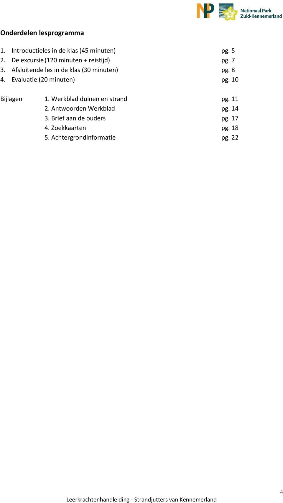 8 4. Evaluatie (20 minuten) pg. 10 Bijlagen 1. Werkblad duinen en strand pg. 11 2.