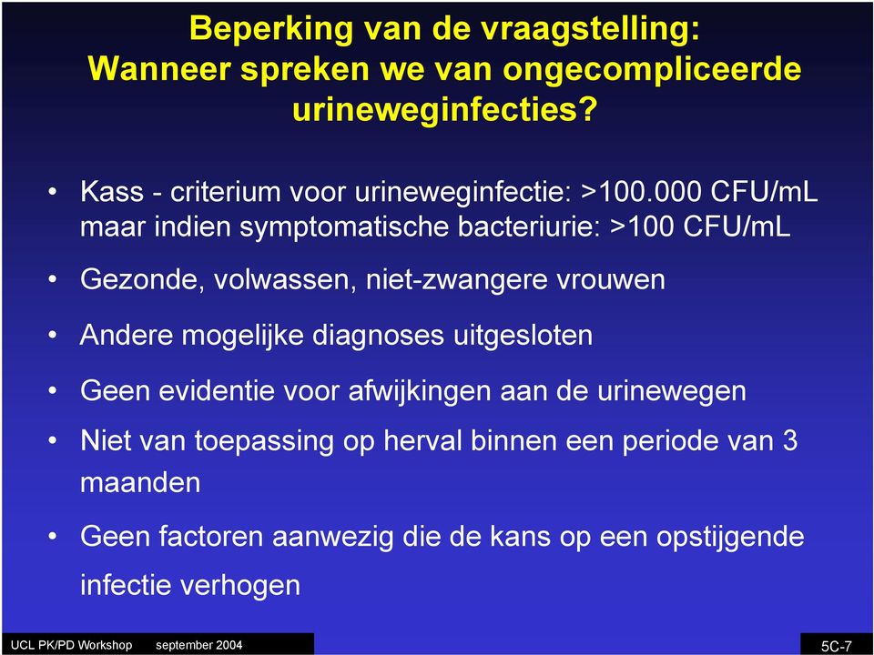 000 CFU/mL maar indien symptomatische bacteriurie: >100 CFU/mL Gezonde, volwassen, niet-zwangere vrouwen Andere