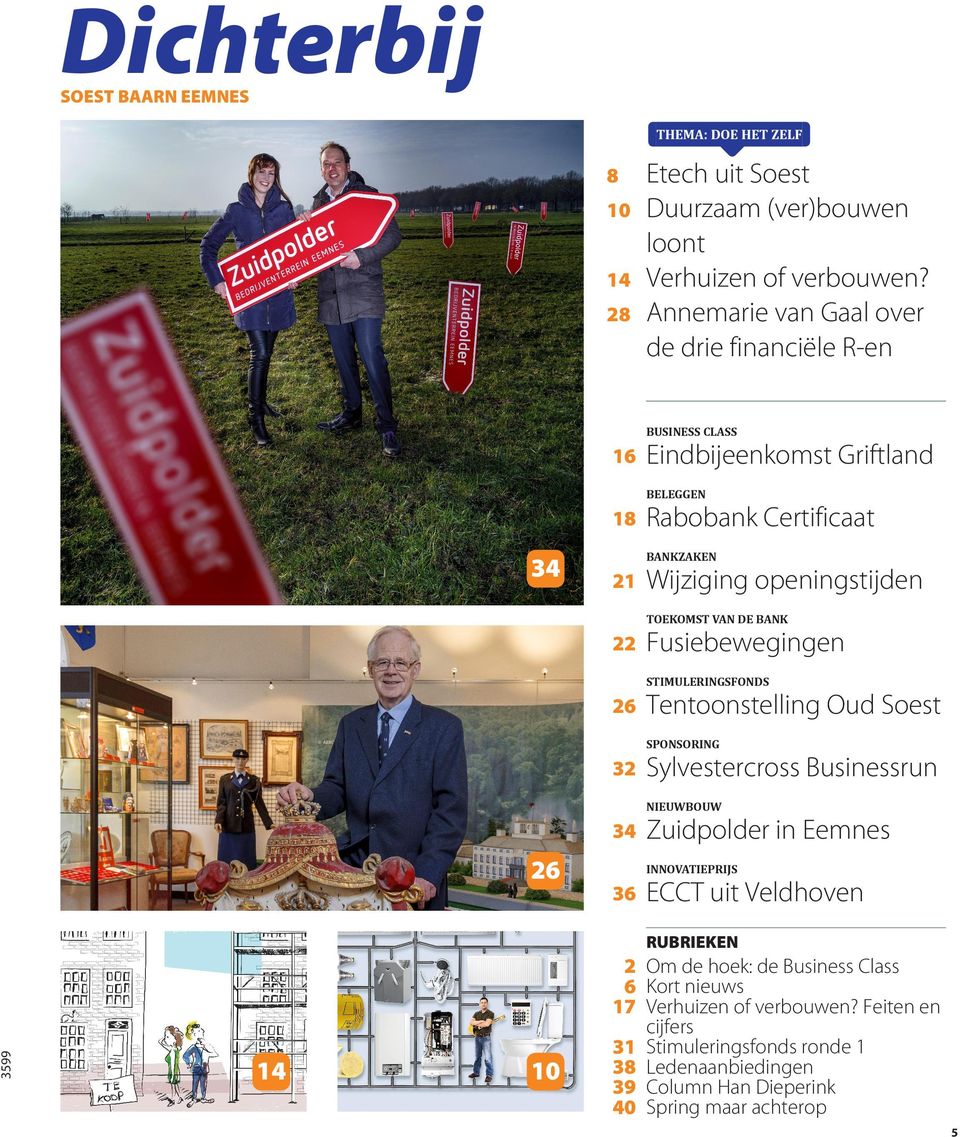 VAN DE BANK 22 Fusiebewegingen STIMULERINGSFONDS 26 Tentoonstelling Oud Soest SPONSORING 32 Sylvestercross Businessrun NIEUWBOUW 34 26 Zuidpolder in Eemnes INNOVATIEPRIJS 36