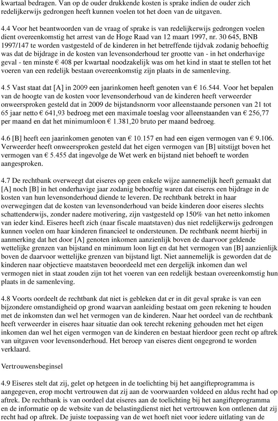 30 645, BNB 1997/147 te worden vastgesteld of de kinderen in het betreffende tijdvak zodanig behoeftig was dat de bijdrage in de kosten van levensonderhoud ter grootte van - in het onderhavige geval