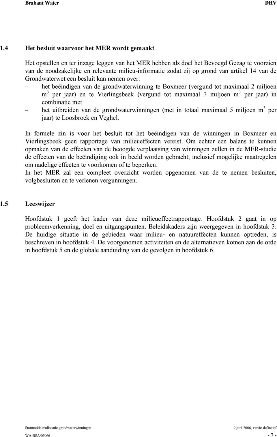 (vergund tot maximaal 3 miljoen m 3 per jaar) in combinatie met het uitbreiden van de grondwaterwinningen (met in totaal maximaal 5 miljoen m 3 per jaar) te Loosbroek en Veghel.