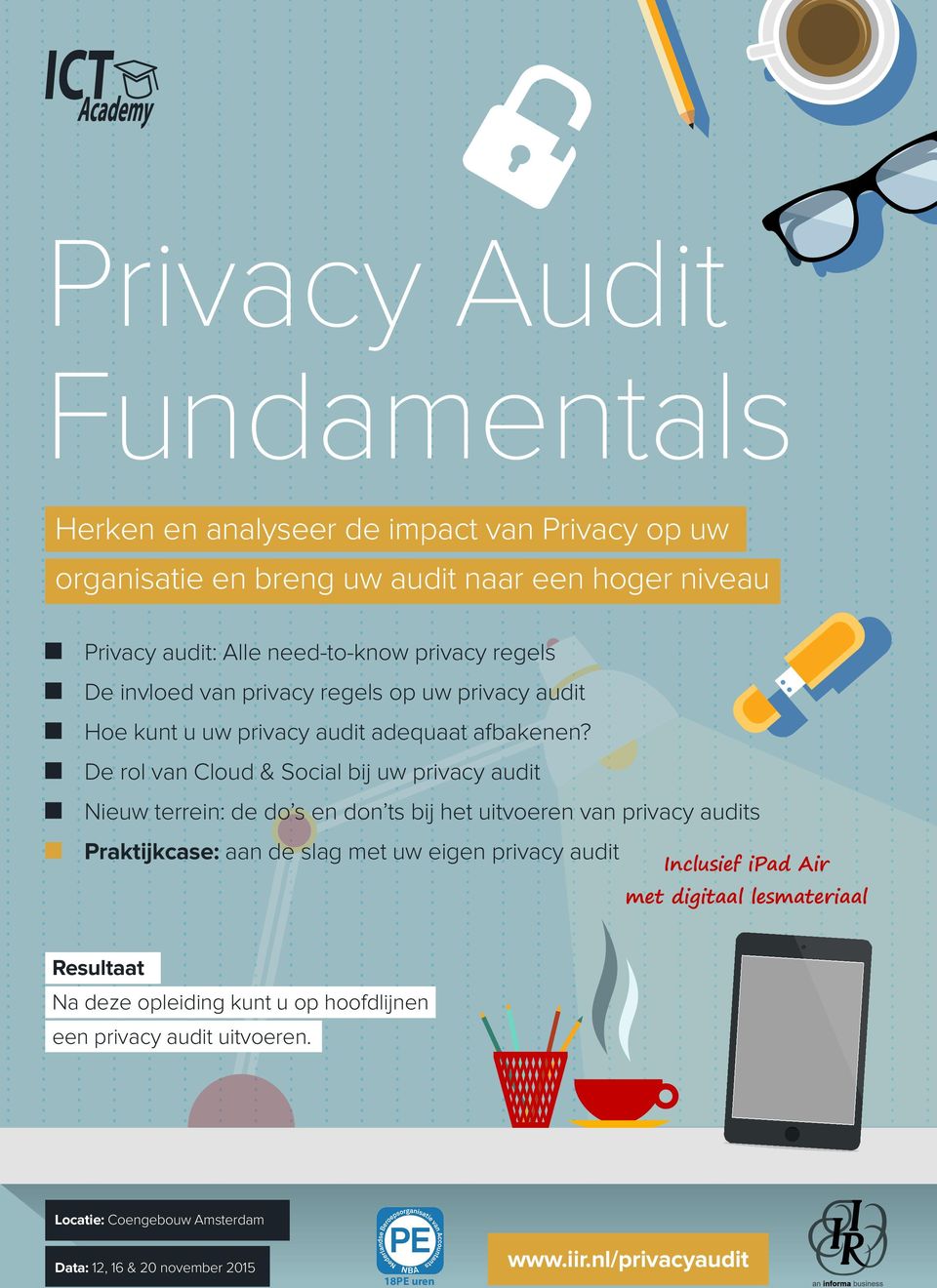 De rol van Cloud & Social bij uw privacy audit Nieuw terrein: de do s en don ts bij het uitvoeren van privacy audits Praktijkcase: aan de slag met uw eigen privacy