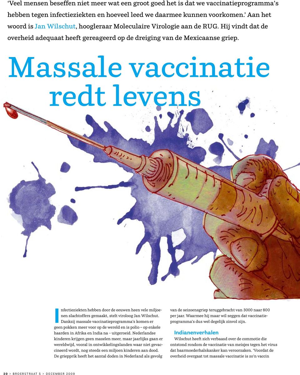 Massale vaccinatie redt levens Infectieziekten hebben door de eeuwen heen vele miljoenen slachtoffers gemaakt, stelt viroloog Jan Wilschut.
