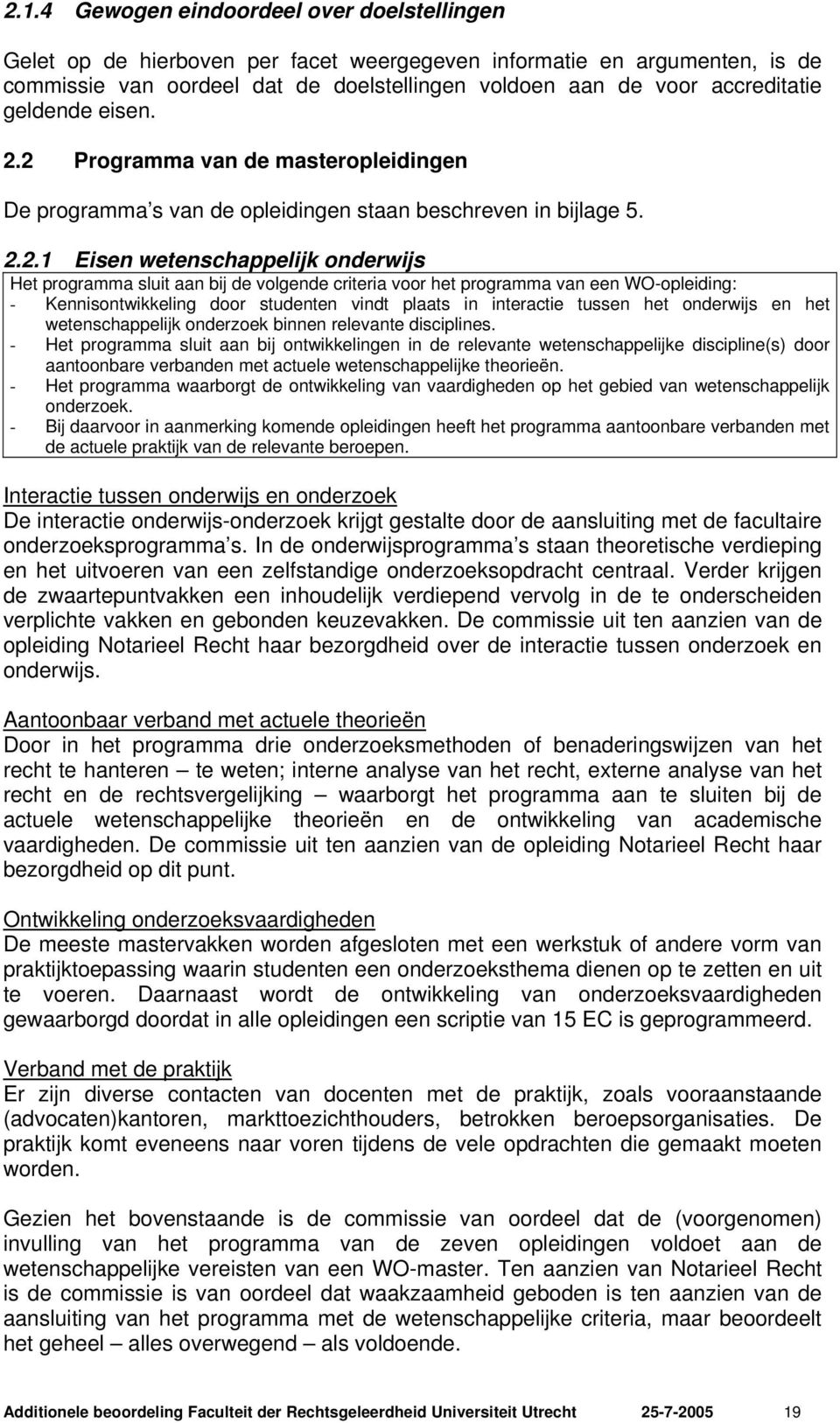 2 Programma van de masteropleidingen De programma s van de opleidingen staan beschreven in bijlage 5. 2.2.1 Eisen wetenschappelijk onderwijs Het programma sluit aan bij de volgende criteria voor het