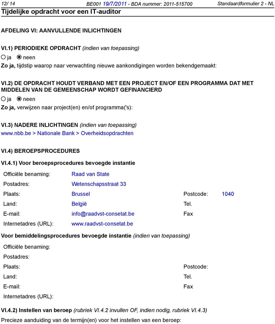 2) DE OPDRACHT HOUDT VERBAND MET EEN PROJECT EN/OF EEN PROGRAMMA DAT MET MIDDELEN VAN DE GEMEENSCHAP WORDT GEFINANCIERD Zo, verwijzen naar project(en) en/of programma('s): VI.