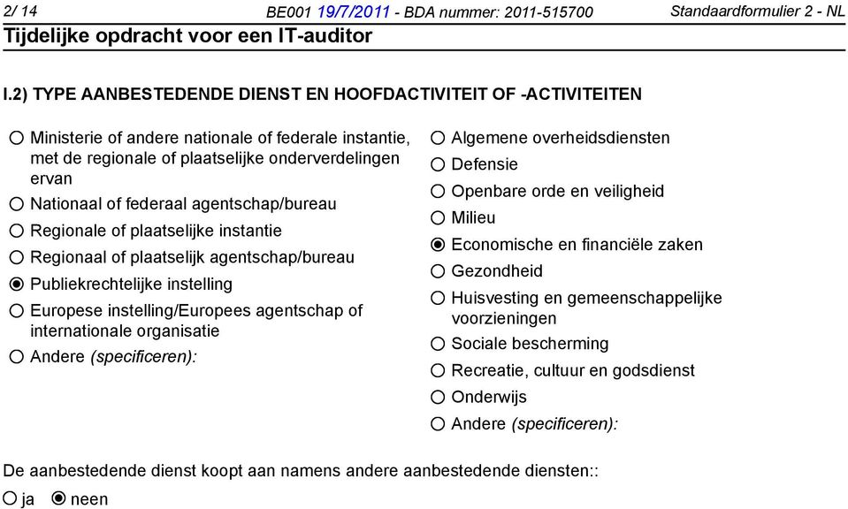 agentschap/bureau Regionale of plaatselijke instantie Regionaal of plaatselijk agentschap/bureau Publiekrechtelijke instelling Europese instelling/europees agentschap of internationale organisatie