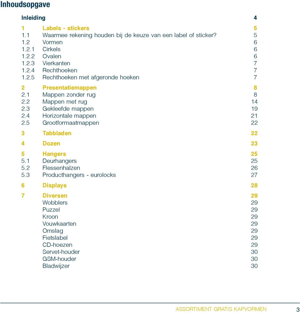 4 Horizontale mappen 21 2.5 Grootformaatmappen 22 3 Tabbladen 22 4 Dozen 23 5 Hangers 25 5.1 Deurhangers 25 5.2 Flessenhalzen 26 5.