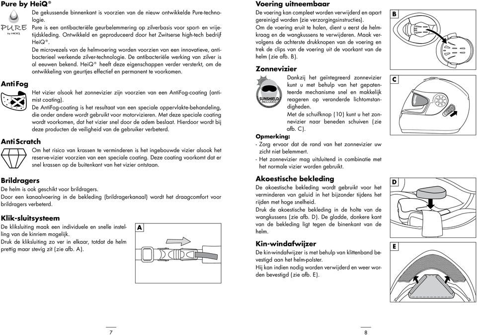 De antibacteriële werking van zilver is al eeuwen bekend. HeiQ heeft deze eigenschappen verder versterkt, om de ontwikkeling van geurtjes effectief en permanent te voorkomen.