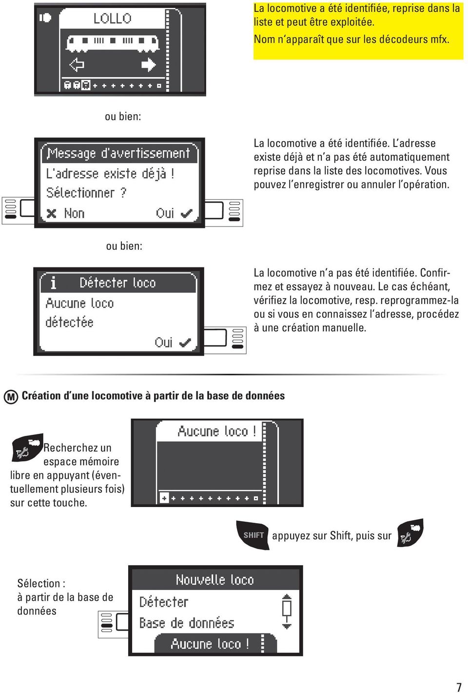 ou bien: La locomotive n a pas été identifiée. Confirmez et essayez à nouveau. Le cas échéant, vérifiez la locomotive, resp.